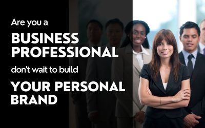Are you a Business Professional don’t wait to build Your Personal Brand