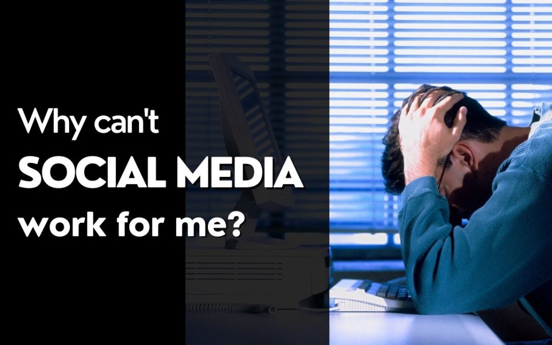 Why can’t Social Media work for me?
